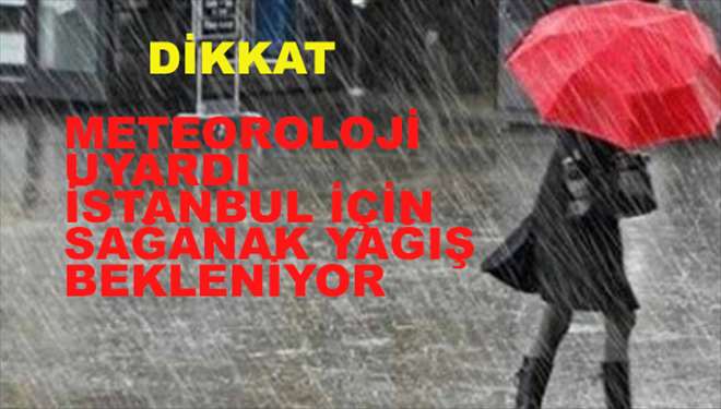 Meteoroloji´den İstanbul için sağanak yağış uyarısı!