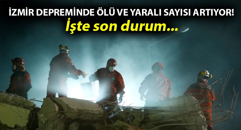 İzmir depreminde ölü ve yaralı sayısı artıyor!