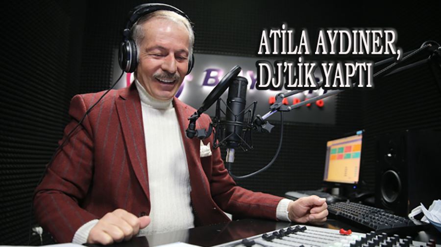 ATİLA AYDINER, DJ’LİK YAPTI