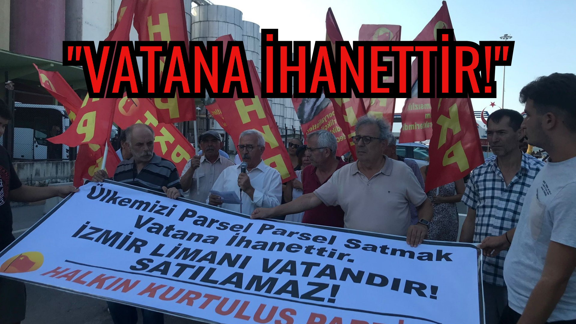 HKP, ALSANCAK LİMANI’NIN SATILMASINI PROTESTO ETTİ: VATANA İHANETTİR!