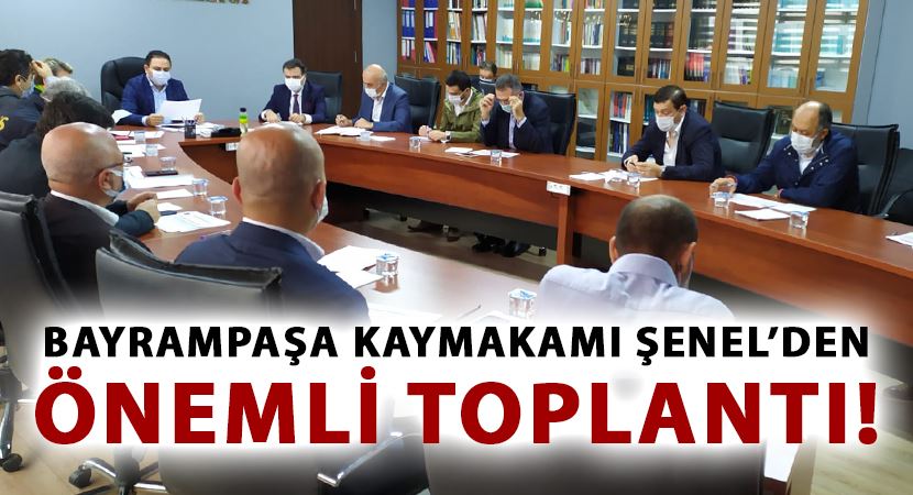 Bayrampaşa Kaymakamı Dr. Soner Şenel’den önemli toplantı