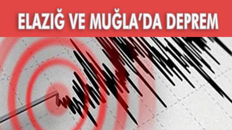 ELAZIĞ VE MUĞLA’NIN DALAMAN İLÇESİNDE DEPREM