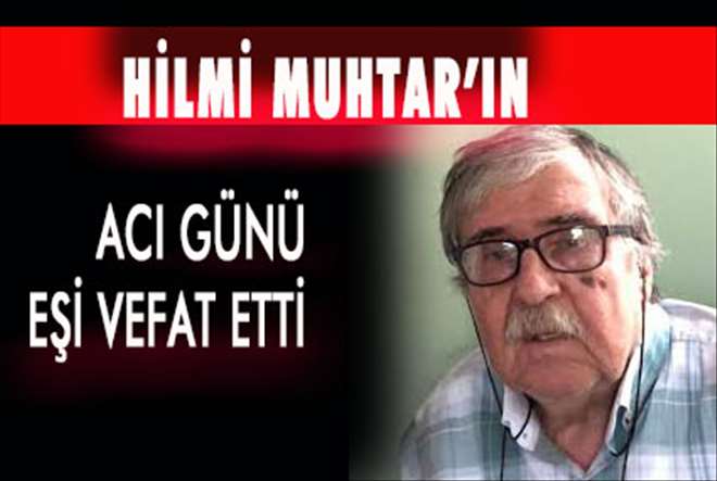 HİLMİ MUHTARIN ACI GÜNÜ