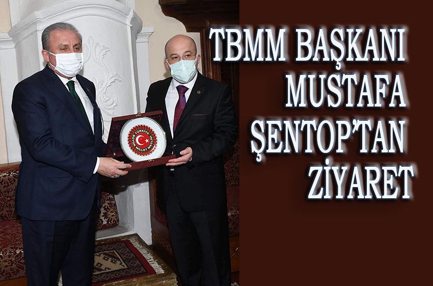 TBMM BAŞKANI MUSTAFA ŞENTOP’TAN ZİYARET