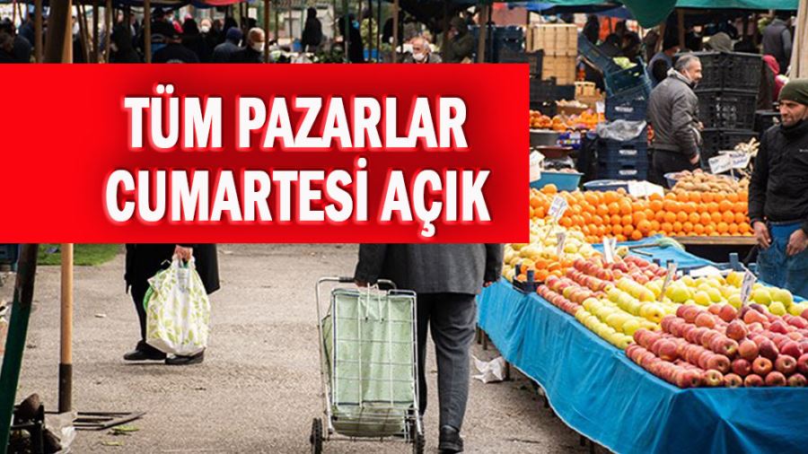 TÜM PAZARLAR CUMARTESİ AÇIK