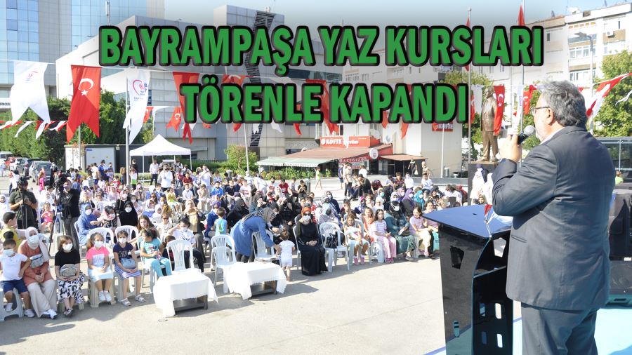 BAYRAMPAŞA YAZ KURSLARI TÖRENLE KAPANDI