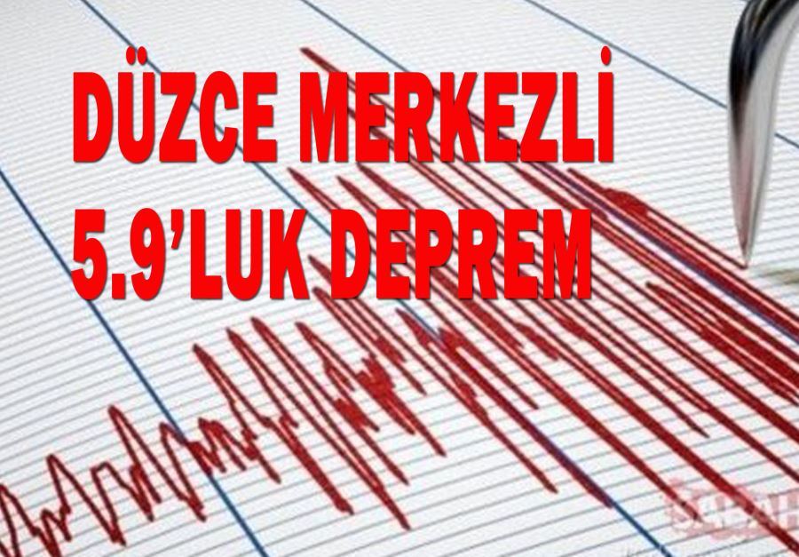 DÜZCE MERKEZLİ 5.9’LUK DEPREM