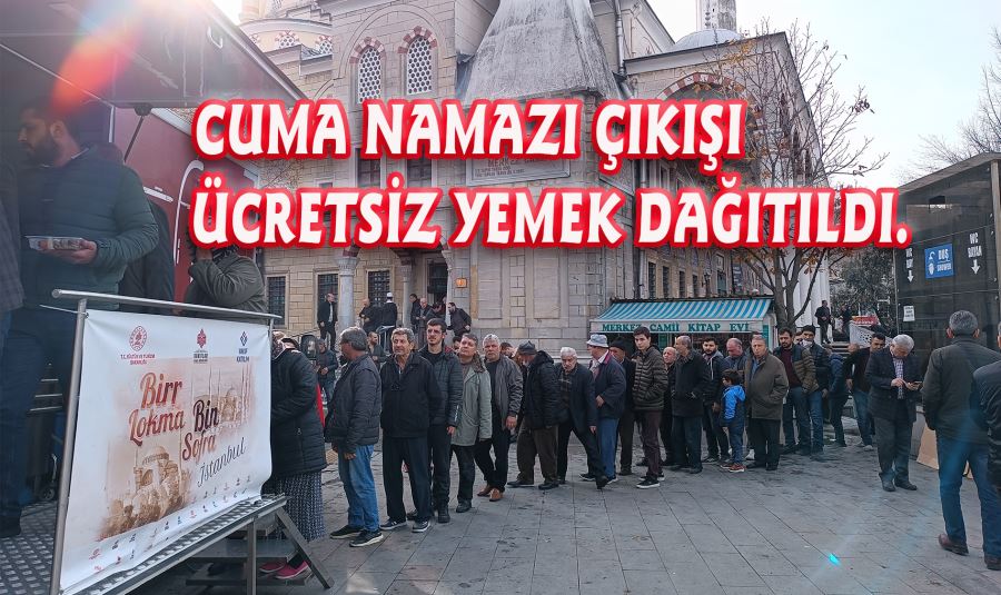 CUMA NAMAZI ÇIKIŞI YEMEK DAĞITILDI