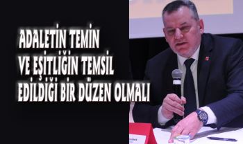 ADALETİN TEMİN VE EŞİTLİĞİN TEMSİL EDİLDİĞİ BİR DÜZEN OLMALI