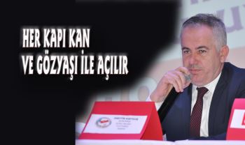 HER KAPI KAN VE GÖZYAŞI İLE AÇILIR