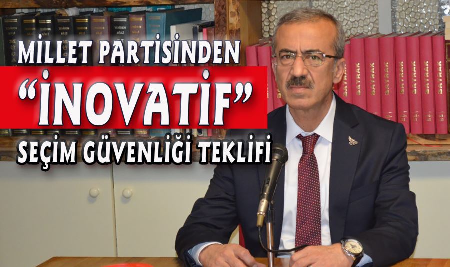 MİLLET PARTİSİNDEN “İNOVATİF” SEÇİM GÜVENLİĞİ TEKLİFİ