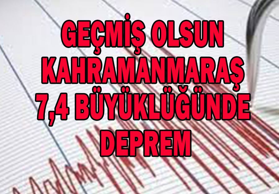 GEÇMİŞ OLSUN KAHRAMANMARAŞ