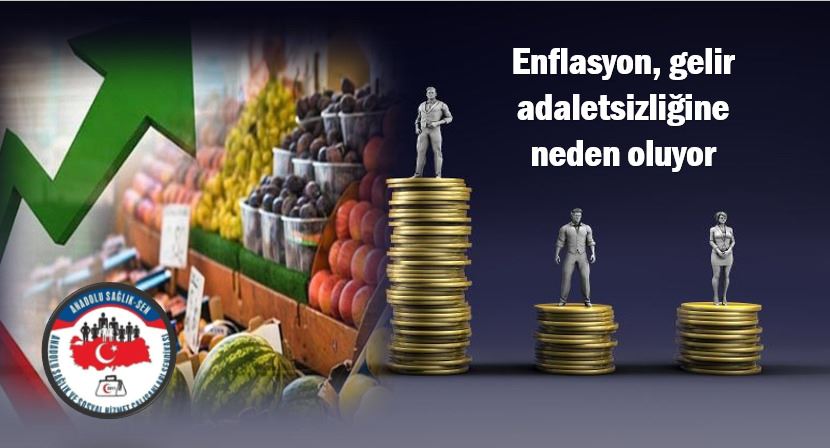 ENFLASYON, GELİR ADALETSİZLİĞİNE NEDEN OLUYOR