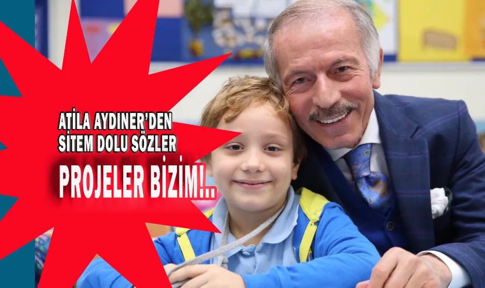 ATİLA AYDINER’DEN SİTEM DOLU SÖZLER, PROJELER BİZİM!..