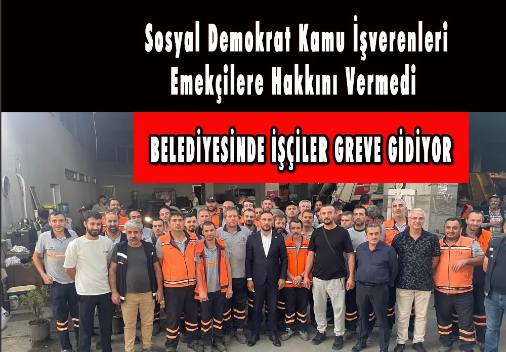 BAYRAMPAŞABELEDİYESİNDE İŞÇİLER GREVE GİDİYOR