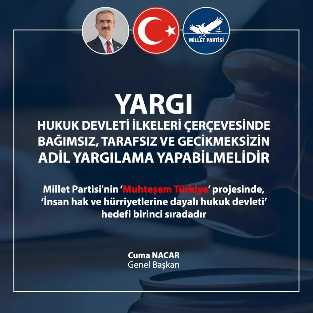 ‘YARGI, HUKUK DEVLETİ İLKELERİ ÇERÇEVESİNDE; BAĞIMSIZ, TARAFSIZ VE GECİKMEKSİZİN, ADİL YARGILAMA YAPABİLMELİDİR!’