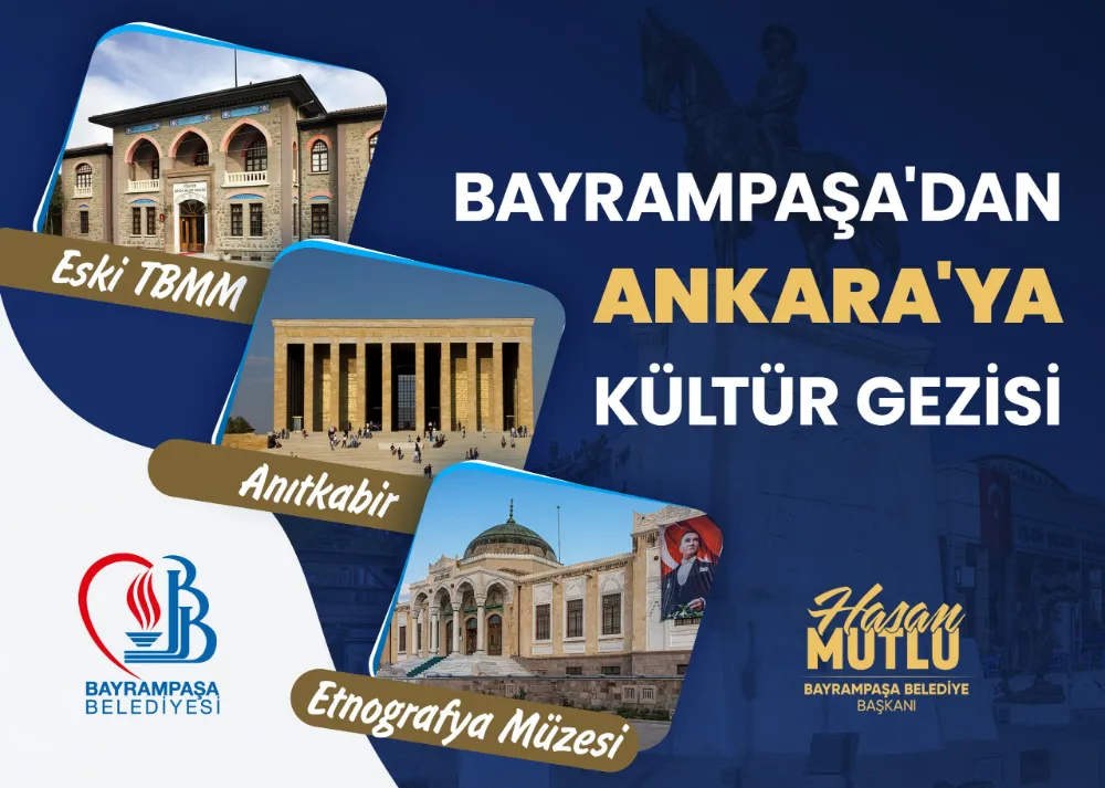 BAYRAMPAŞA’DAN ANKARA’YA KÜLTÜR GEZİSİ