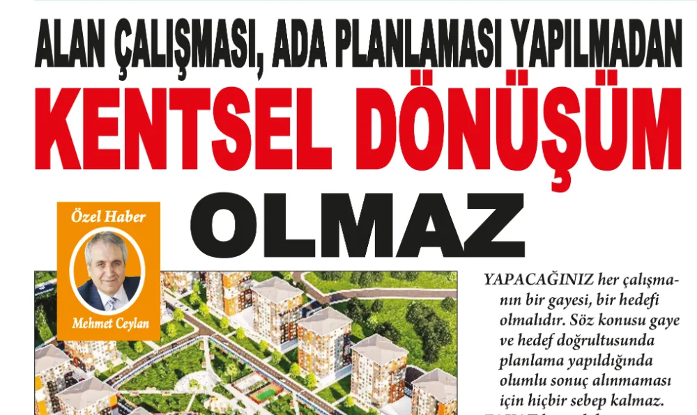 ALAN ÇALIŞMASI, ADA PLANLAMASI YAPILMADAN KENTSEL DÖNÜŞÜM OLMAZ.