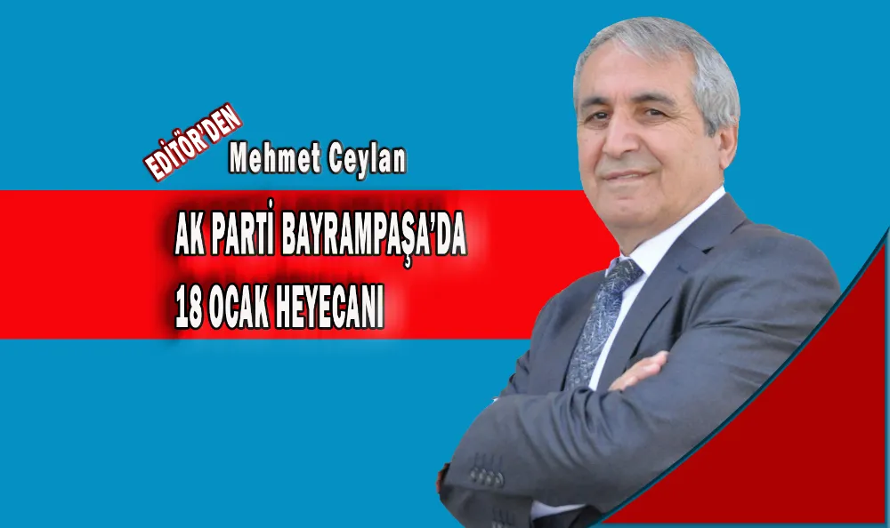 AK PARTİ BAYRAMPAŞA’DA 18 OCAK HEYECANI