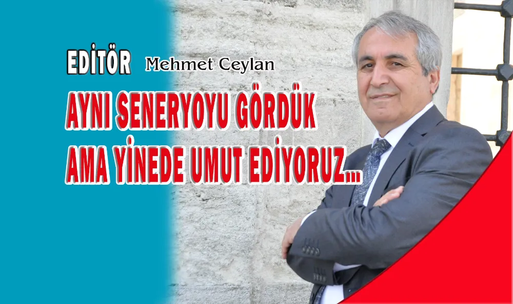 AYNI SENERYOYU GÖRDÜK AMA YİNEDE UMUT EDİYORUZ…