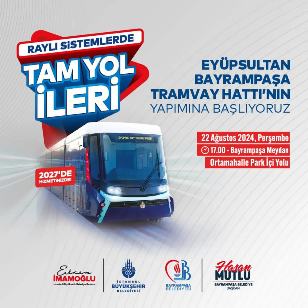 EYÜPSULTAN-BAYRAMPAŞA TRAMVAY HATTI’NIN TEMELİ ATILIYOR