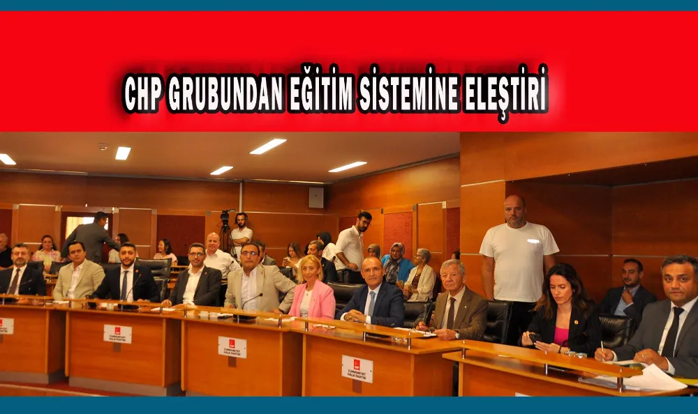 CHP GRUBUNDAN EĞİTİM SİSTEMİNE ELEŞTİRİ