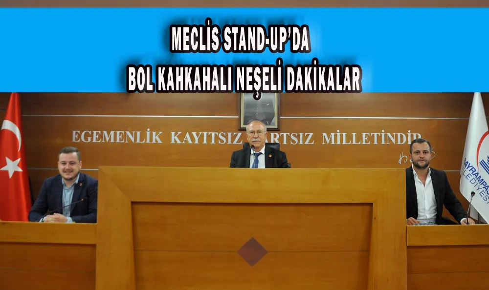 MECLİS STAND-UP’DA  BOL KAHKAHALI NEŞELİ DAKİKALAR