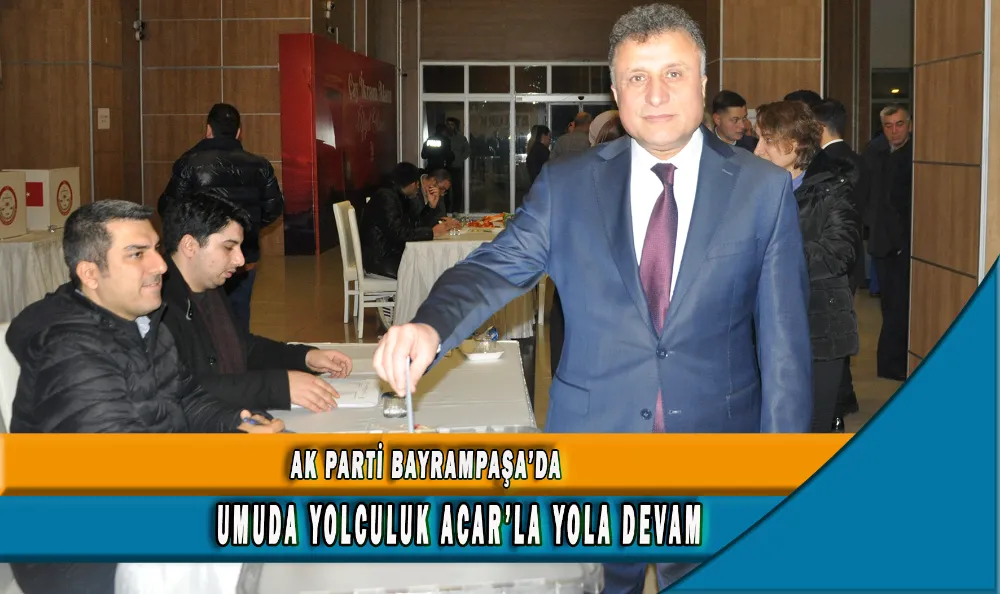 AK PARTİ BAYRAMPAŞA’DA UMUDA YOLCULUK ACAR EKİPLE