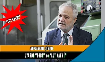 ABDULNASER ŞİMŞEK  UYARDI ‘’LGBT’’ ve “LUT KAVMİ” 