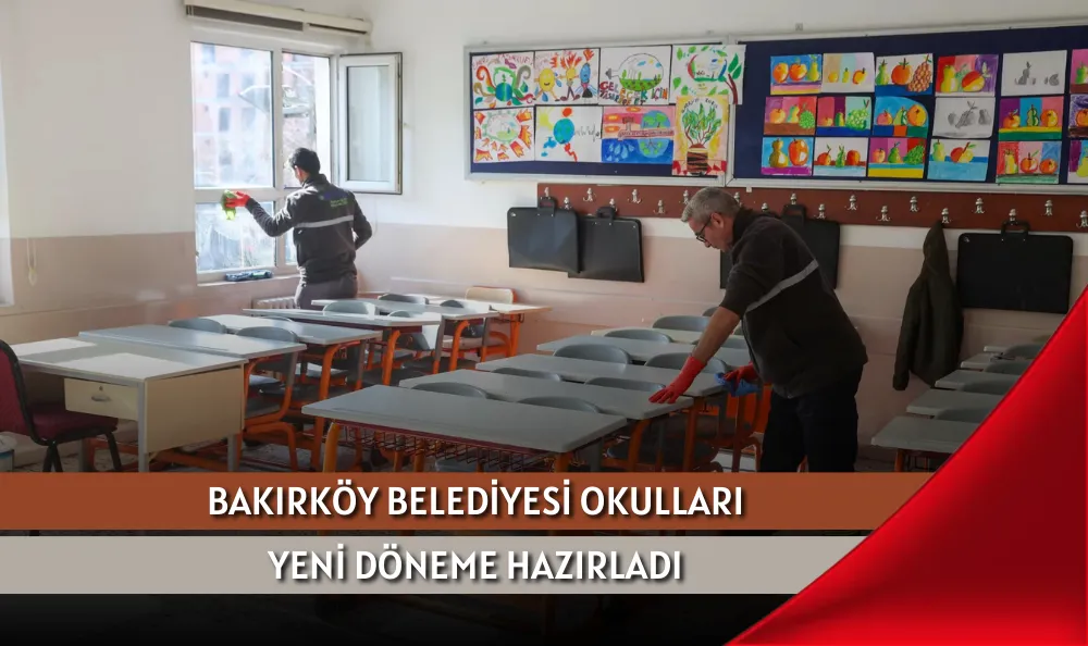 BAKIRKÖY BELEDİYESİ OKULLARI YENİ DÖNEME HAZIRLADI