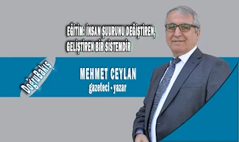 EĞİTİM: İNSAN ŞUURUNU DEĞİŞTİREN, GELİŞTİREN BİR SİSTEMDİR