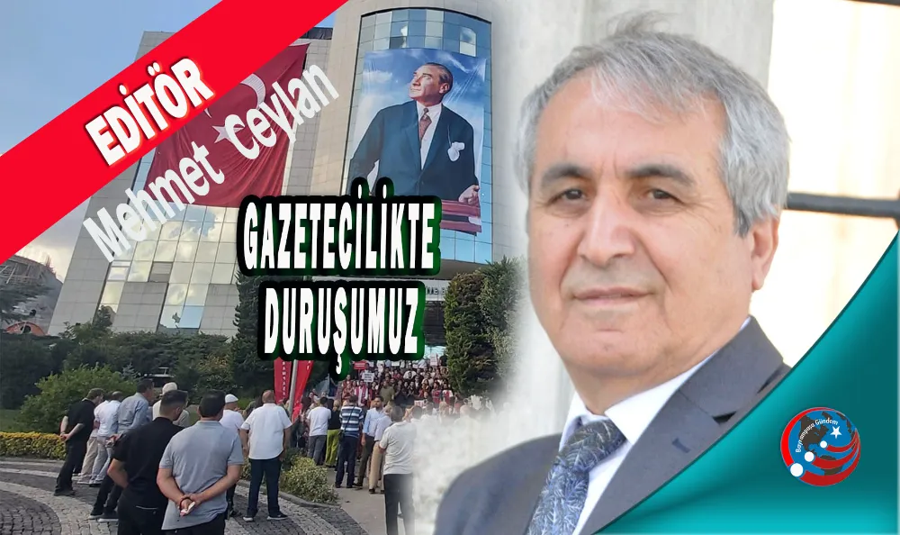 GAZETECİLİKTE DURUŞUMUZ: TARAF OLMAK DEĞİL, ADALETİN YANINDA DURMAK