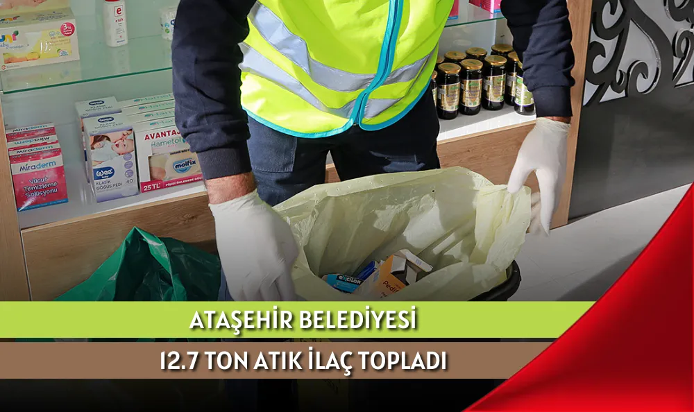 ATAŞEHİR BELEDİYESİ 12.7 TON ATIK İLAÇ TOPLADI