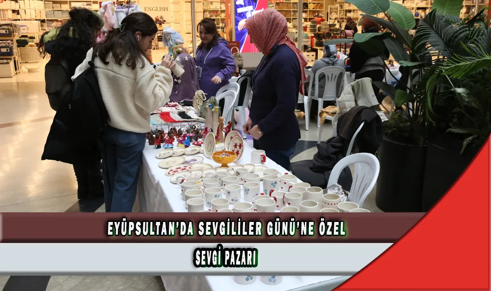 EYÜPSULTAN’DA SEVGİLİLER GÜNÜ’NE ÖZEL SEVGİ PAZARI