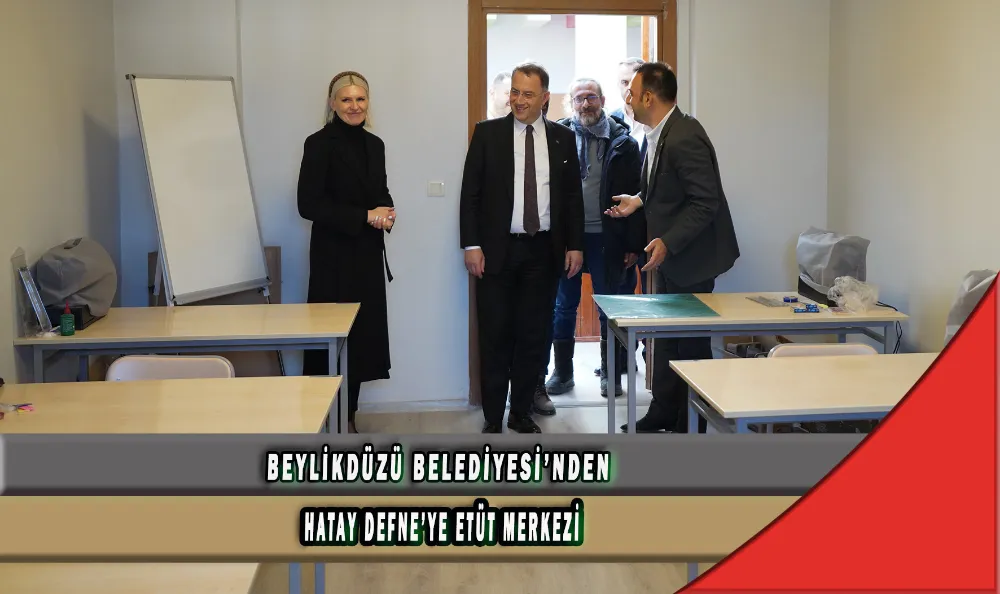 BEYLİKDÜZÜ BELEDİYESİ’NDEN HATAY DEFNE’YE ETÜT MERKEZİ