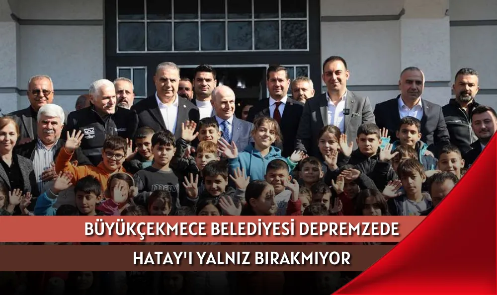 BÜYÜKÇEKMECE BELEDİYESİ DEPREMZEDE HATAY