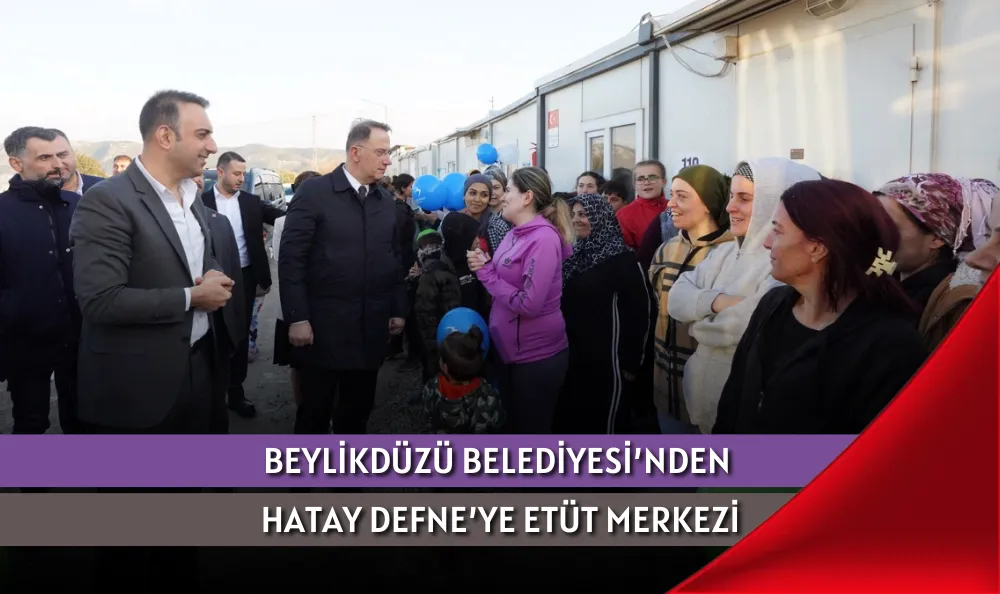 BEYLİKDÜZÜ BELEDİYESİ’NDEN HATAY DEFNE’YE ETÜT MERKEZİ