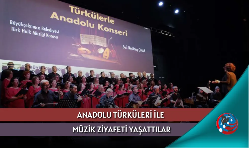 ANADOLU TÜRKÜLERİ İLE MÜZİK ZİYAFETİ YAŞATTILAR