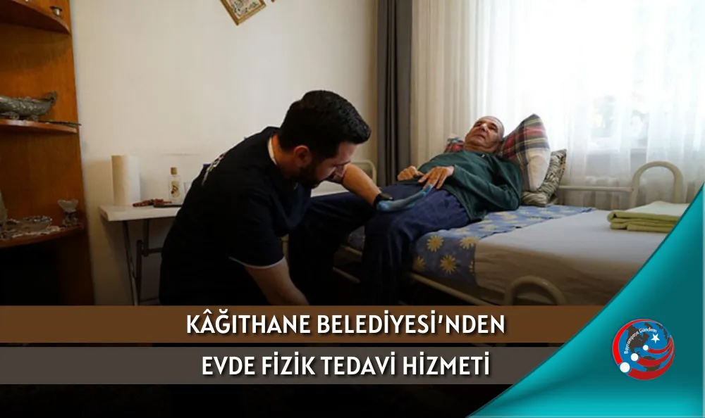 KÂĞITHANE BELEDİYESİ’NDEN EVDE FİZİK TEDAVİ HİZMETİ