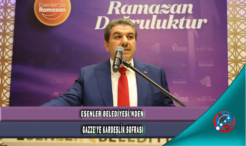 ESENLER BELEDİYESİ’NDEN GAZZE’YE KARDEŞLİK SOFRASI