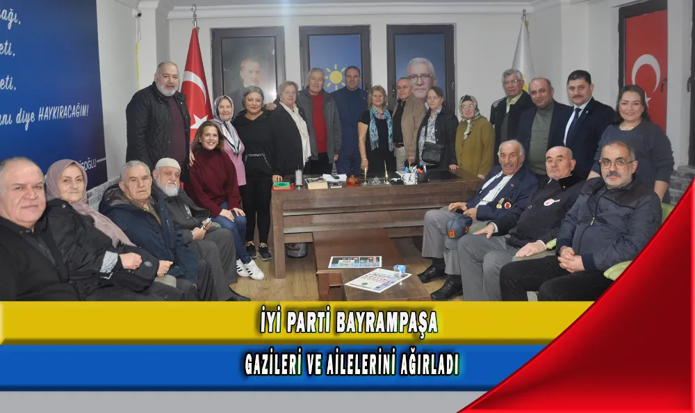 İYİ PARTİ BAYRAMPAŞA GAZİLERİ VE AİLELERİNİ AĞIRLADI