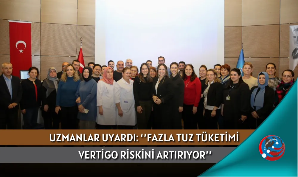 UZMANLAR UYARDI: ‘’FAZLA TUZ TÜKETİMİ VERTİGO RİSKİNİ ARTIRIYOR’’