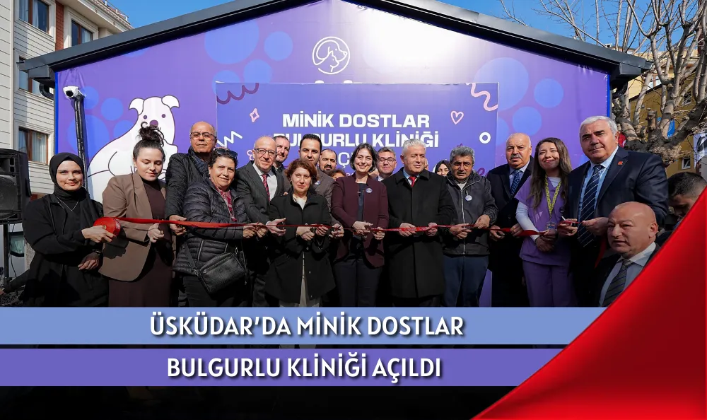 ÜSKÜDAR’DA MİNİK DOSTLAR BULGURLU KLİNİĞİ AÇILDI