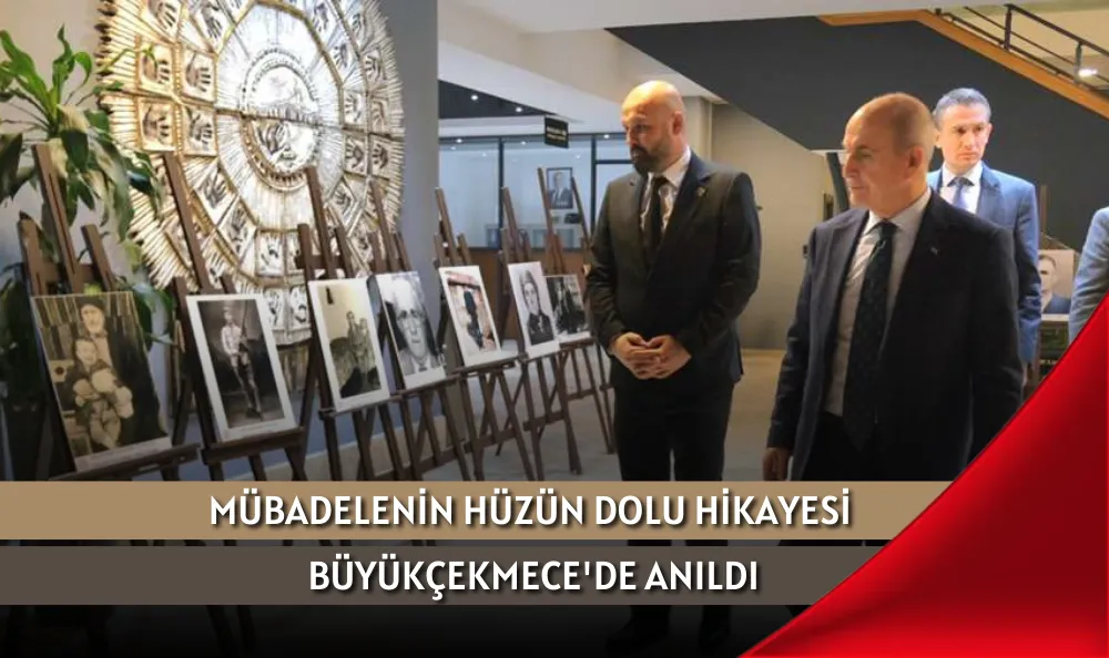 MÜBADELENİN HÜZÜN DOLU HİKAYESİ BÜYÜKÇEKMECE