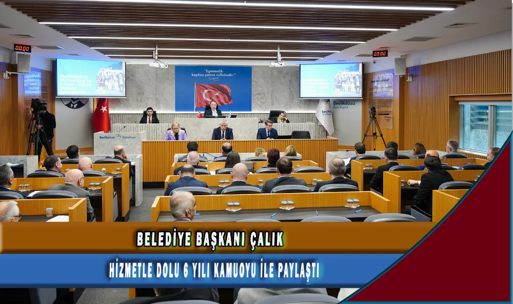 BELEDİYE BAŞKANI ÇALIK HİZMETLE DOLU 6 YILI KAMUOYU İLE PAYLAŞTI