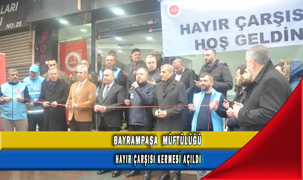BAYRAMPAŞA  MÜFTÜLÜĞÜ  HAYIR ÇARŞISI KERMESİ AÇILDI