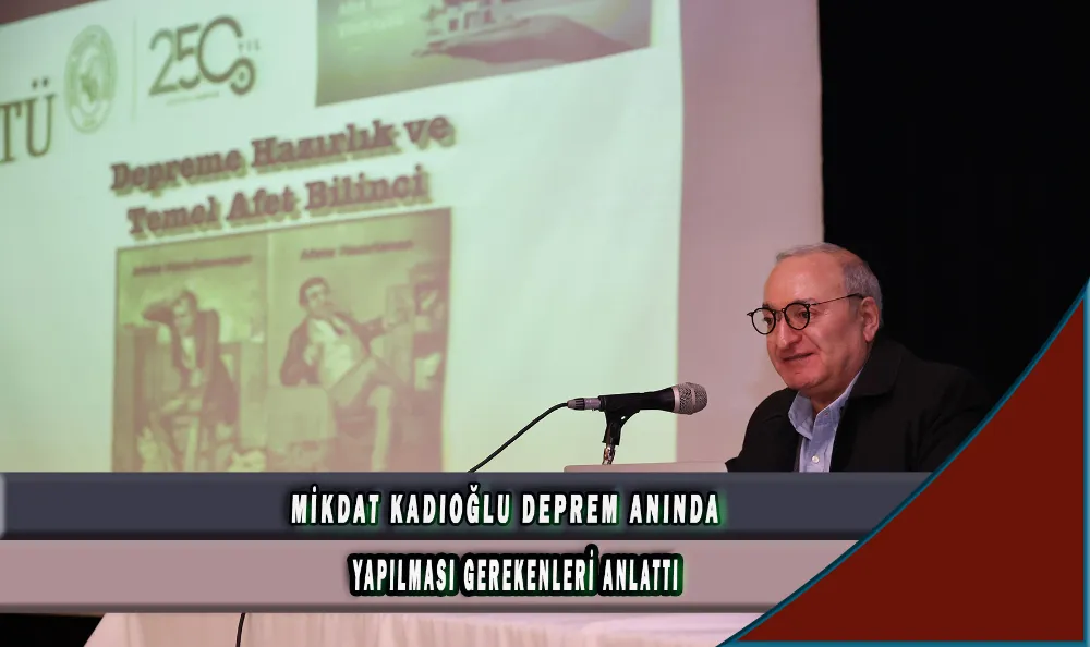 MİKDAT KADIOĞLU DEPREM ANINDA YAPILMASI GEREKENLERİ ANLATTI