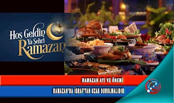 RAMAZAN’DA İSRAF’TAN UZAK DURULMALIDIR