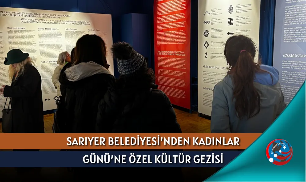 SARIYER BELEDİYESİ’NDEN KADINLAR GÜNÜ’NE ÖZEL KÜLTÜR GEZİSİ