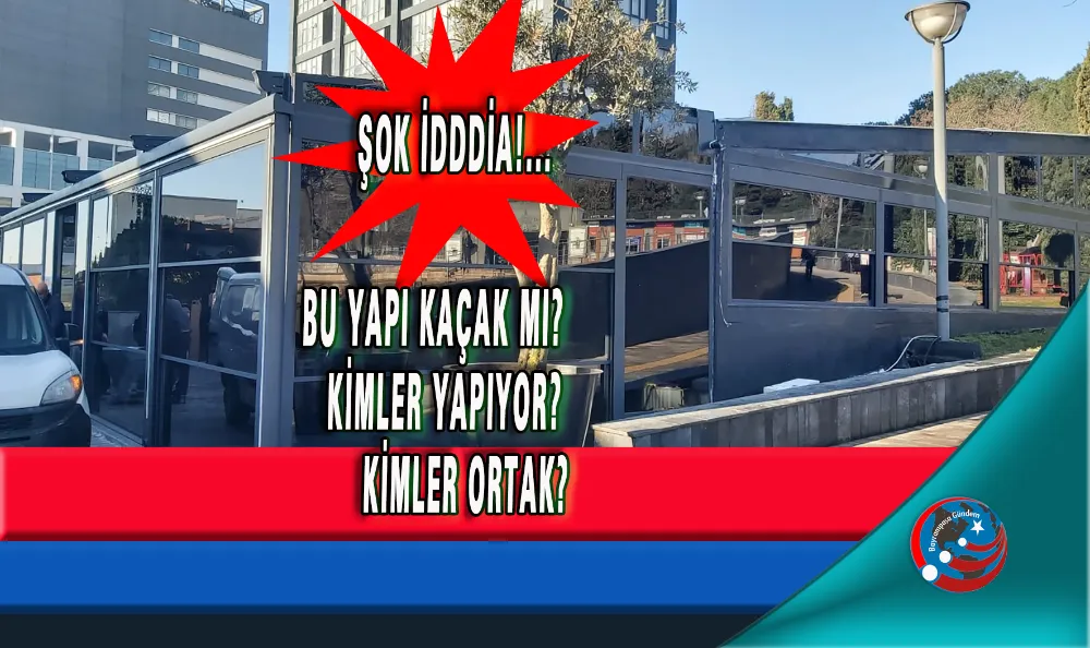 ŞOK İDDDİA!... BU YAPI KAÇAK MI? KİMLER YAPIYOR? KİMLER ORTAK?